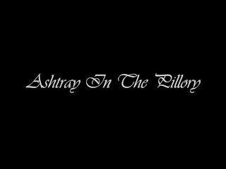 ASHTRAY IN THE PILLORY - BDSM - SADO-LADIES