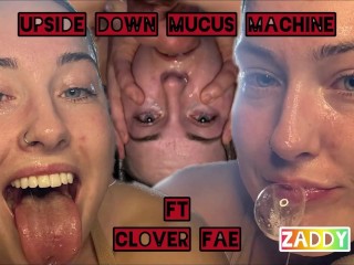 Clover Fae Facefuck: “Upsidedown Mucus Machine”