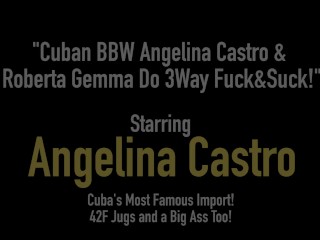 Cuban BBW Angelina Castro &amp; Roberta Gemma Do 3Way Fuck&amp;Suck!