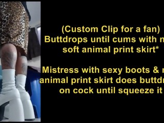 Custom clip for a fan) Buttdrops until cums with new animal print skirt by Mistress in boots