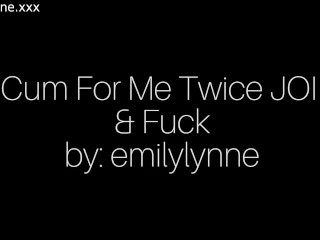 Emily Lynne - Cum for Me Twice JOI &amp; FUCK