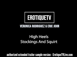 Erotique Entertainment - VERONICA RODRIGUEZ &amp; ERIC JOHN High Heels, Stockings, And Squirt ErotiqueTV