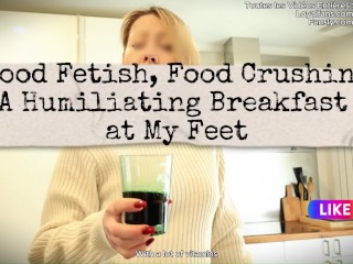 Food Fetish &amp; Crushing : A Humiliating Breakfast at My Feet - Mistress Julia
