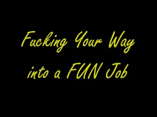 Fucking Your Way Into a FUN Job