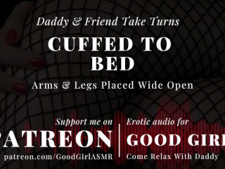 [GoodGirlASMR] Cuffed To Bed. Daddy &amp; Friend Take Turns. Arms &amp; Legs Placed Wide Open