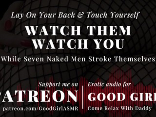 [GoodGirlASMR] Lay On Your Back &amp; Touch Yourself While Seven Naked Men Watch You