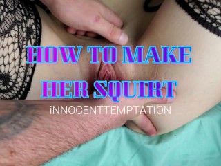 How To Make Her Squirt!!! Squirting Guide