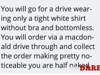 I got dared to wear only a tight, thin shirt in a drive-through!