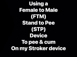 Just me having fun with my FTM Transgender STP device, Pissing &amp; Cumming into my oral stroker device