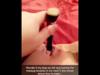 Stuffing my step sisters makeup brushes in my pussy on Snapchat - shh don’t tell