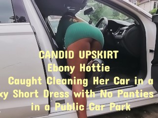 UPSKIRT No PANTIES in a Public Car Park - Hot EBONY Cleaning Her Car - CANDID